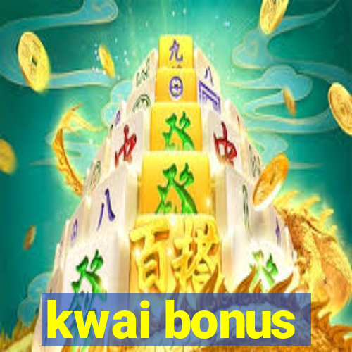 kwai bonus